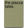 The Piazza Tales. by Professor Herman Melville