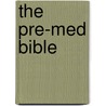 The Pre-Med Bible by Adam E.M. Eltorai