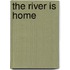 The River Is Home
