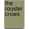 The Rooster Crows door Miska Petersham