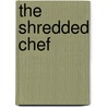 The Shredded Chef door Michael Matthews