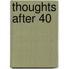 Thoughts After 40 by W. Edward Griffith