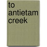 To Antietam Creek door David S. Hartwig