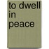 To Dwell in Peace