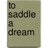 To Saddle a Dream