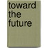 Toward the Future