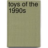 Toys of the 1990s by Books Llc