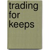 Trading for Keeps door Bill Kraft