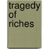 Tragedy Of Riches