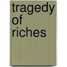 Tragedy Of Riches door Stephen Barber