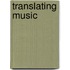 Translating Music