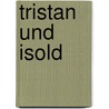 Tristan Und Isold door Gottfried von Straßburg