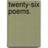 Twenty-six Poems.