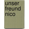 Unser Freund Nico door Heinz Wörl