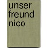 Unser Freund Nico by Heinz Wörl