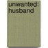 Unwanted: Husband