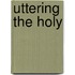 Uttering the Holy