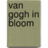 Van Gogh In Bloom