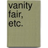 Vanity Fair, etc. by William Makepeace Thackeray