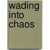 Wading into Chaos door Bob Holdsworth