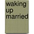 Waking Up Married