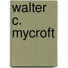 Walter C. Mycroft door Walter C. Mycroft