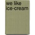 We Like Ice-Cream