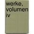 Werke, Volumen Iv