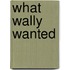 What Wally Wanted