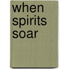 When Spirits Soar by Kristine L. Kenyon