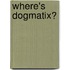 Where's Dogmatix?