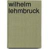 Wilhelm Lehmbruck door Westheim Paul