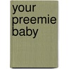 Your Preemie Baby door Su Laurent