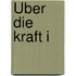 Über die Kraft I