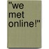 ''We Met Online!''