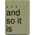 . . . and So It Is