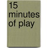15 Minutes of Play by Victoria Findlay Wolfe