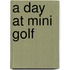 A Day at Mini Golf