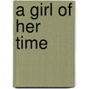 A Girl of Her Time door Margaret Kaine