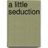 A Little Seduction
