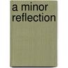 A Minor Reflection by Bryan Healey