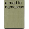 A Road To Damascus door Ivor Lucas