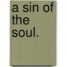 A Sin of the Soul. door Caroline Madelina Fairlie Cuninghame