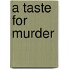 A Taste for Murder by Tba