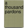 A Thousand Pardons door Jonathan Dee