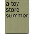 A Toy Store Summer