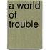 A World of Trouble