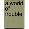 A World of Trouble door Jake Needham