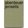 Abenteuer Jenseits door Gerald F. Rubisch