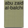 Abu Zaid al-Balchi by Jesse Russell